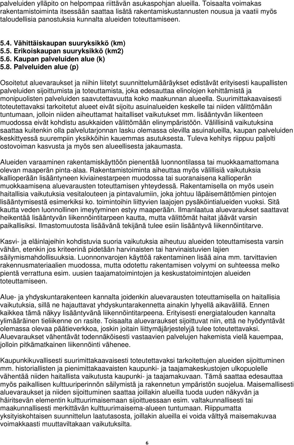 Vähittäiskaupan suuryksikkö (km) 5.5. Erikoiskaupan suuryksikkö (km2) 5.6. Kaupan palveluiden alue (k) 5.8.
