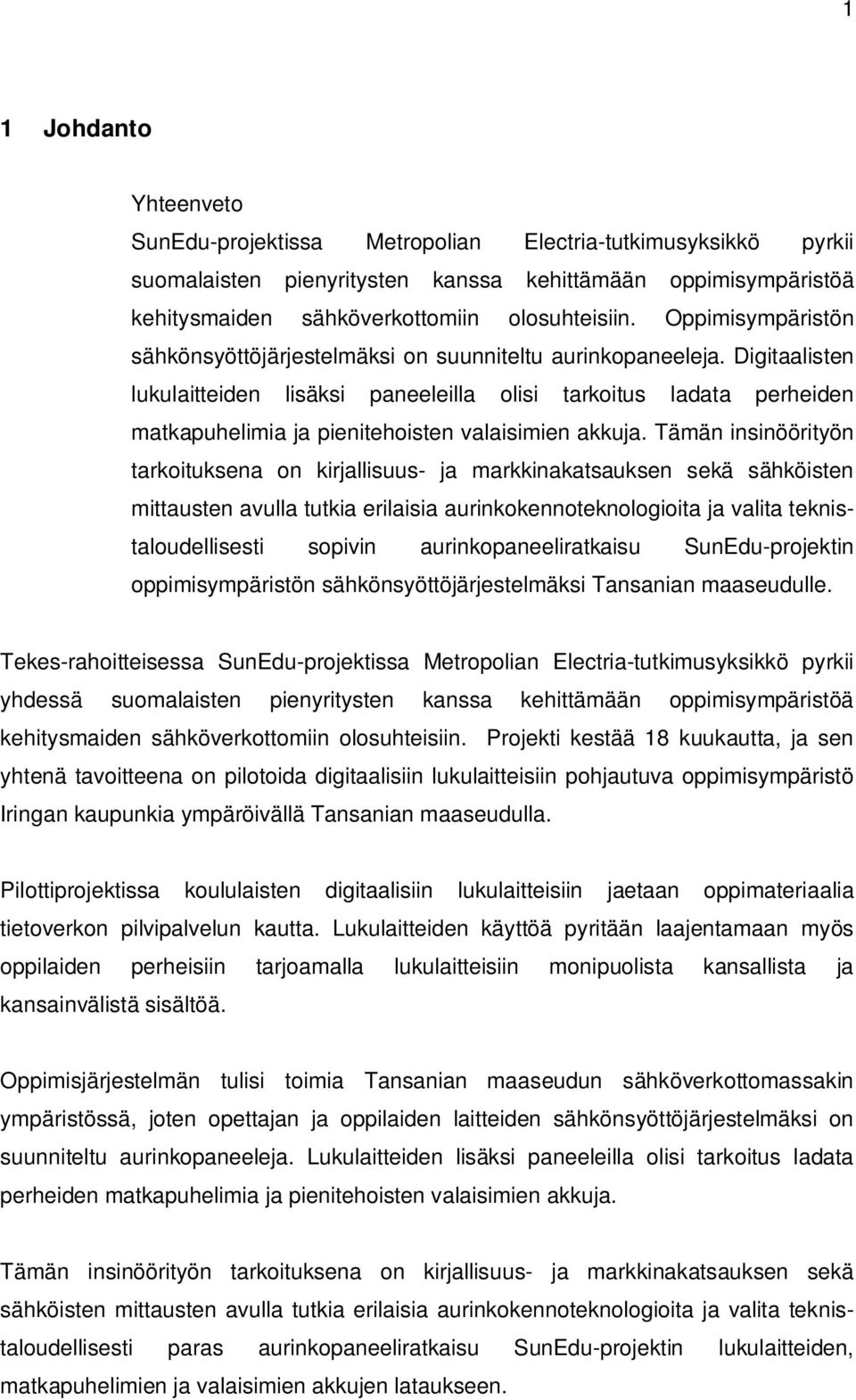 Digitaalisten lukulaitteiden lisäksi paneeleilla olisi tarkoitus ladata perheiden matkapuhelimia ja pienitehoisten valaisimien akkuja.