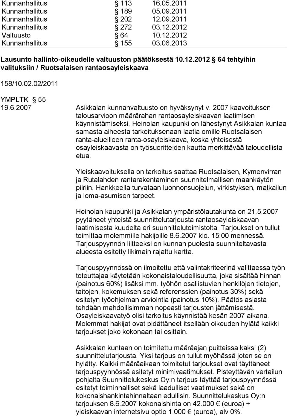 2007 kaavoituksen talousarvioon määrärahan rantaosayleiskaavan laatimisen käynnistämiseksi.