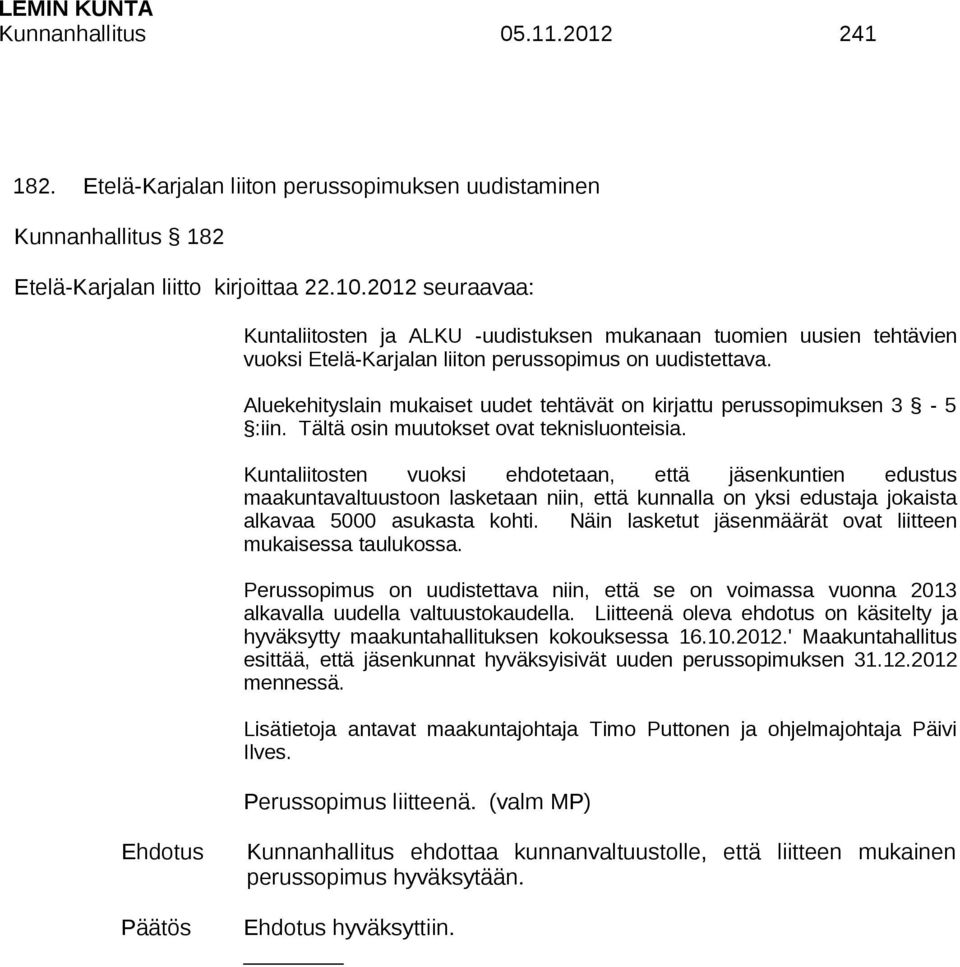 Aluekehityslain mukaiset uudet tehtävät on kirjattu perussopimuksen 3-5 :iin. Tältä osin muutokset ovat teknisluonteisia.