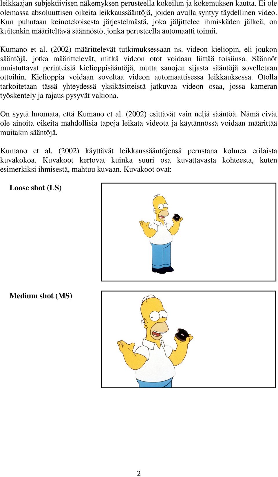 (2002) määrittelevät tutkimuksessaan ns. videon kieliopin, eli joukon sääntöjä, jotka määrittelevät, mitkä videon otot voidaan liittää toisiinsa.