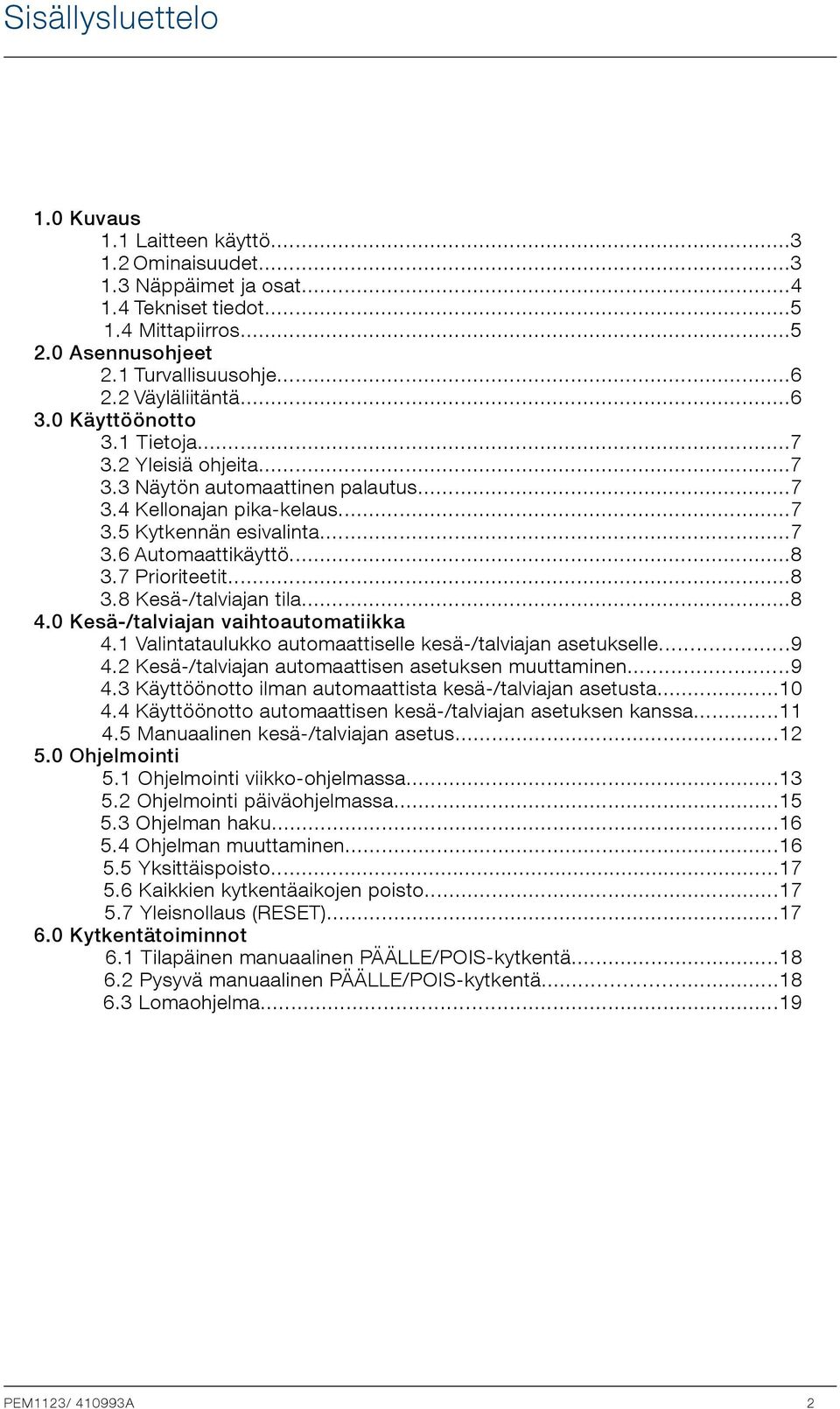 7 Prioriteetit...8 3.8 Kesä-/talviajan tila...8 4.0 Kesä-/talviajan vaihtoautomatiikka 4.1 Valintataulukko automaattiselle kesä-/talviajan asetukselle...9 4.