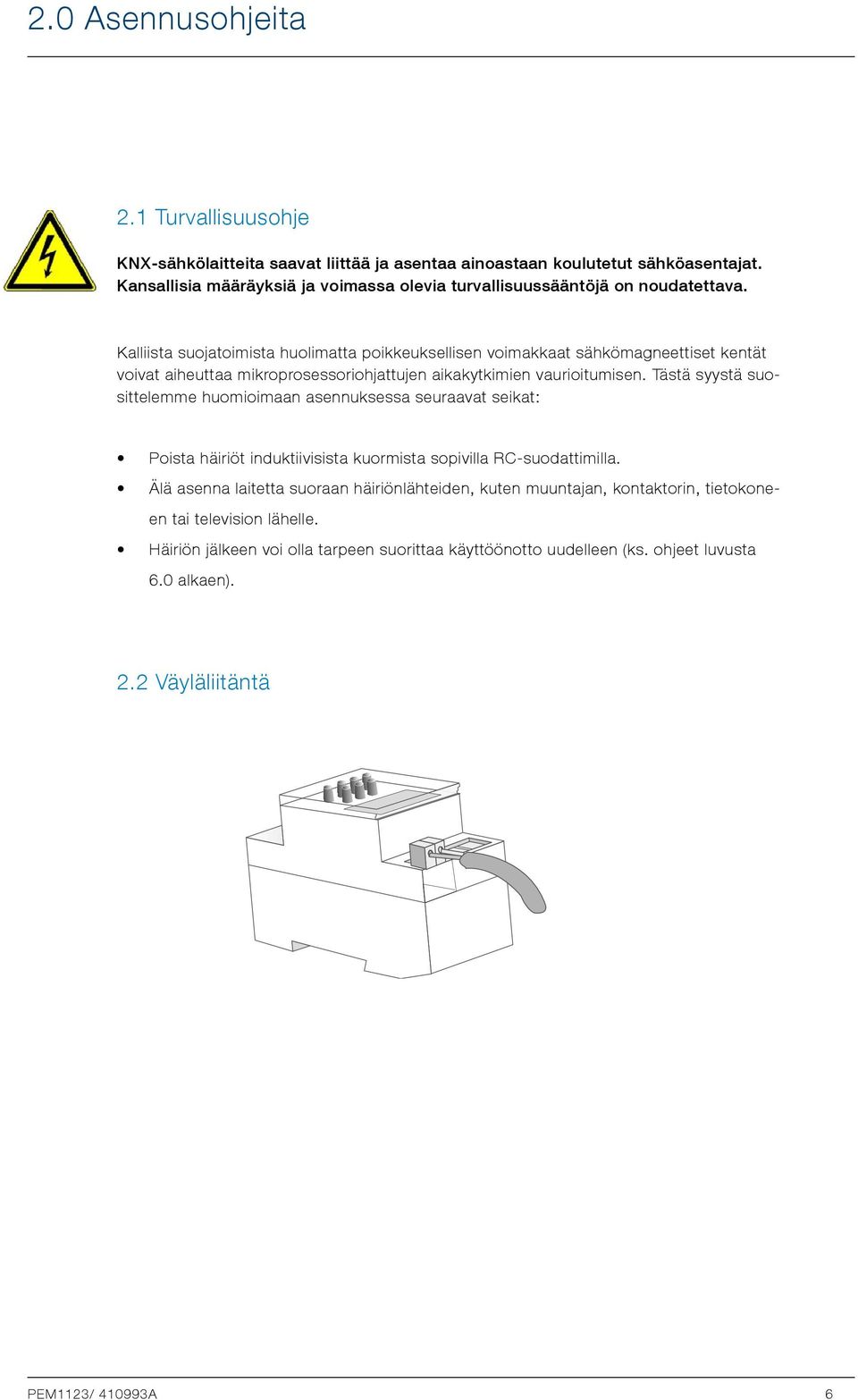 Kalliista suojatoimista huolimatta poikkeuksellisen voimakkaat sähkömagneettiset kentät voivat aiheuttaa mikroprosessoriohjattujen aikakytkimien vaurioitumisen.