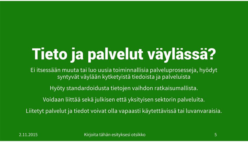 kytketyistä tiedoista ja palveluista Hyöty standardoidusta tietojen vaihdon ratkaisumallista.