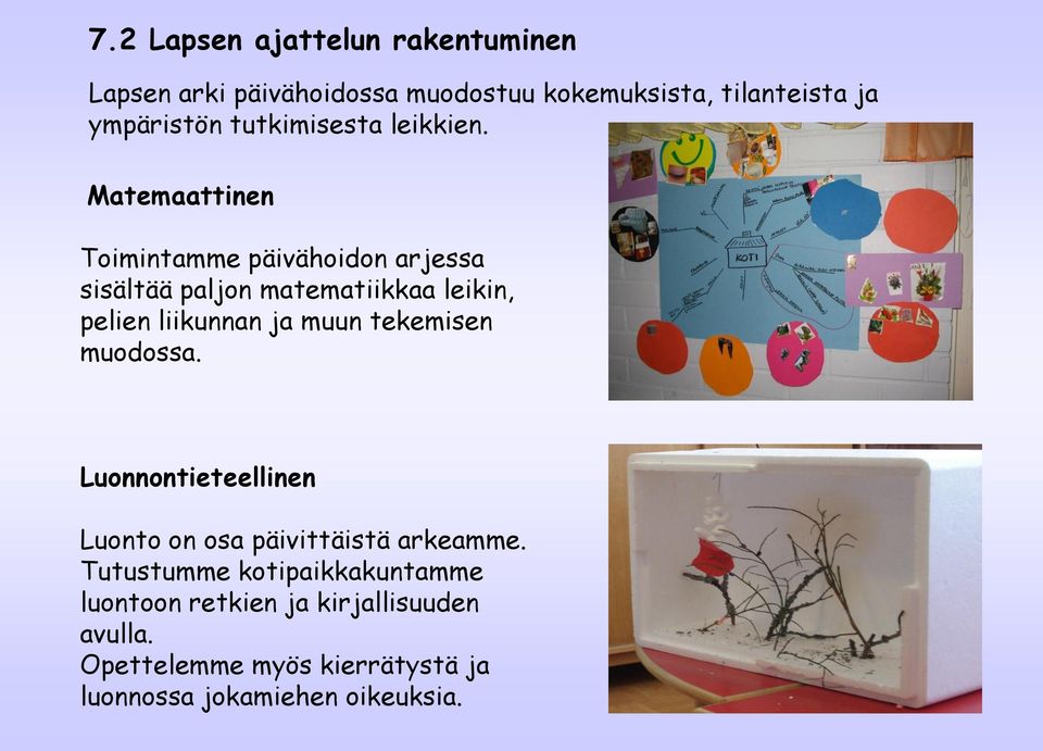 Matemaattinen Toimintamme päivähoidon arjessa sisältää paljon matematiikkaa leikin, pelien liikunnan ja muun