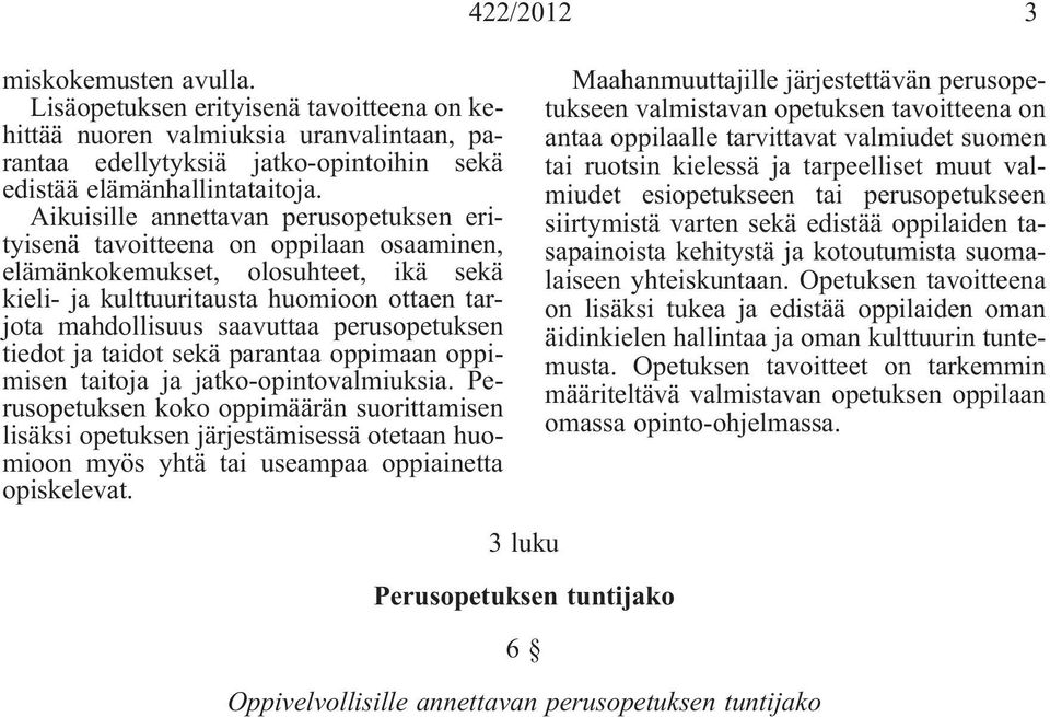 perusopetuksen tiedot ja taidot sekä parantaa oppimaan oppimisen taitoja ja jatko-opintovalmiuksia.