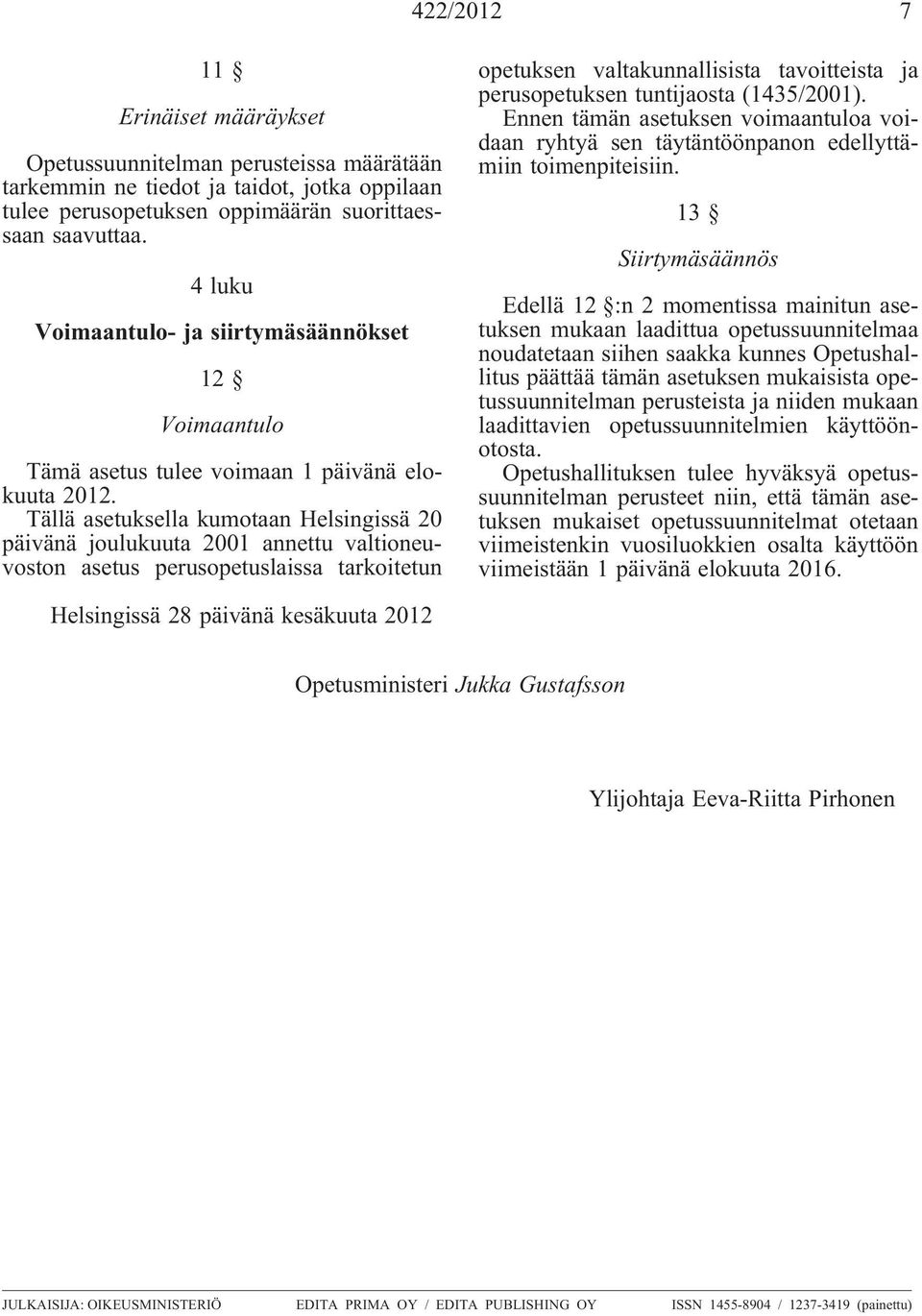 Tällä asetuksella kumotaan Helsingissä 20 päivänä joulukuuta 2001 annettu valtioneuvoston asetus perusopetuslaissa tarkoitetun opetuksen valtakunnallisista tavoitteista ja perusopetuksen