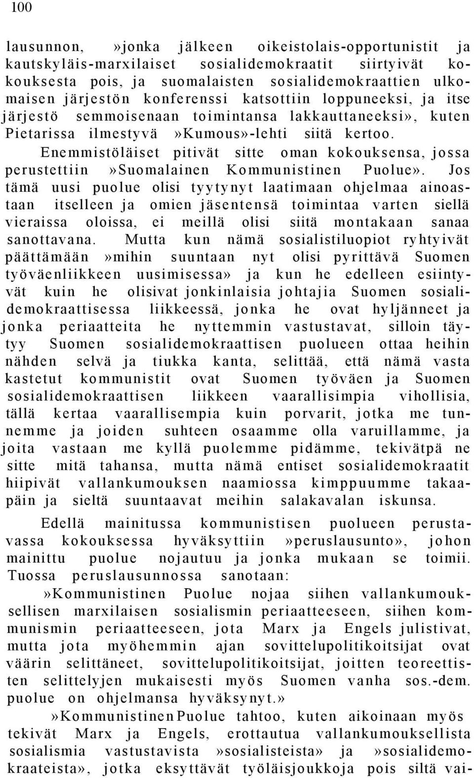Enemmistöläiset pitivät sitte oman kokouksensa, jossa perustettiin»suomalainen Kommunistinen Puolue».