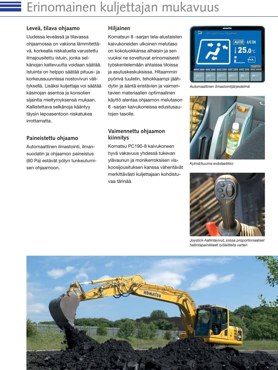 Kallistettava selkänoja kääntyy täysin lepoasentoon niskatukea irrottamatta.