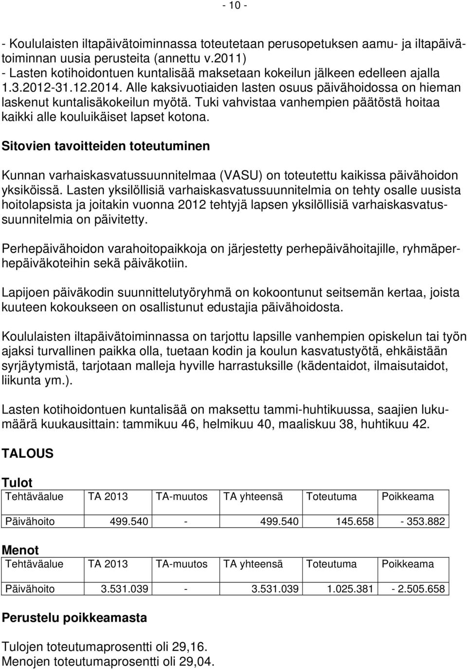 Tuki vahvistaa vanhempien päätöstä hoitaa kaikki alle kouluikäiset lapset kotona.