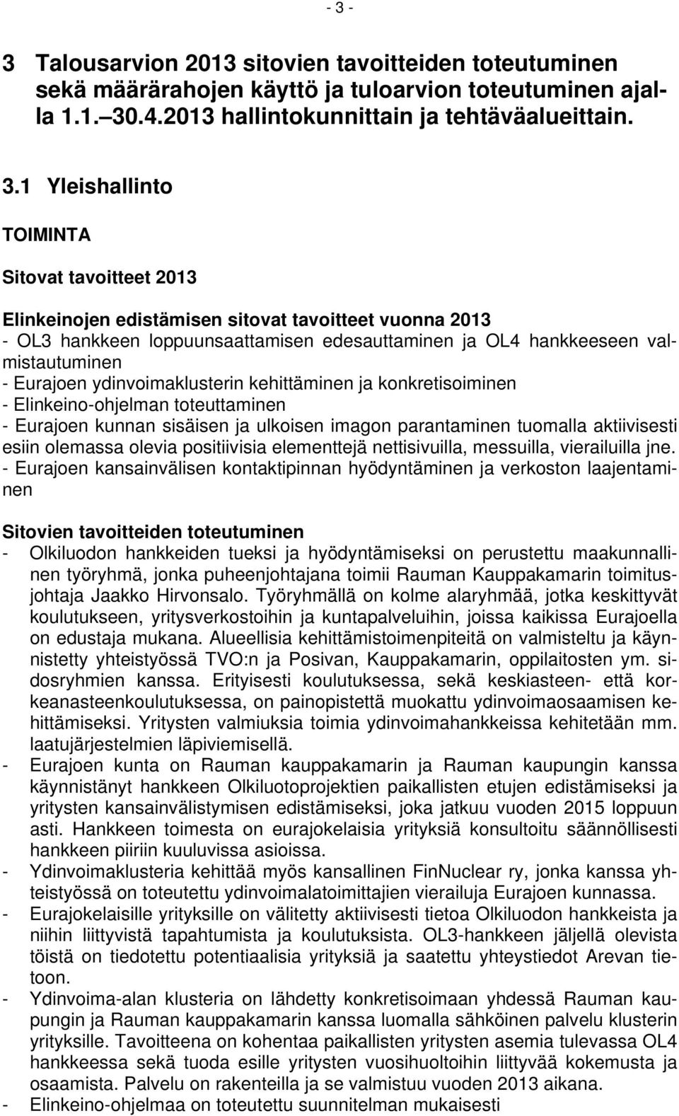 ydinvoimaklusterin kehittäminen ja konkretisoiminen - Elinkeino-ohjelman toteuttaminen - Eurajoen kunnan sisäisen ja ulkoisen imagon parantaminen tuomalla aktiivisesti esiin olemassa olevia