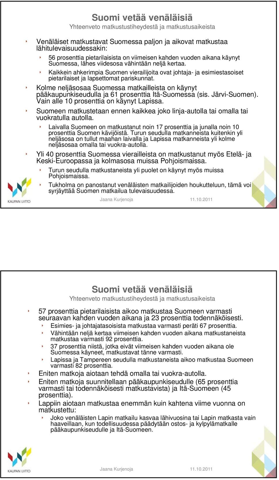 Kaikkein ahkerimpia Suomen vierailijoita ovat johtaja- ja esimiestasoiset pietarilaiset ja lapsettomat pariskunnat.