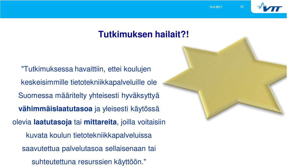Suomessa määritelty yhteisesti hyväksyttyä vähimmäislaatutasoa ja yleisesti käytössä olevia