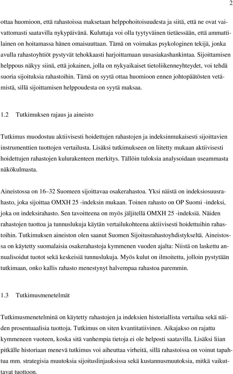 Tämä on voimakas psykologinen tekijä, jonka avulla rahastoyhtiöt pystyvät tehokkaasti harjoittamaan uusasiakashankintaa.