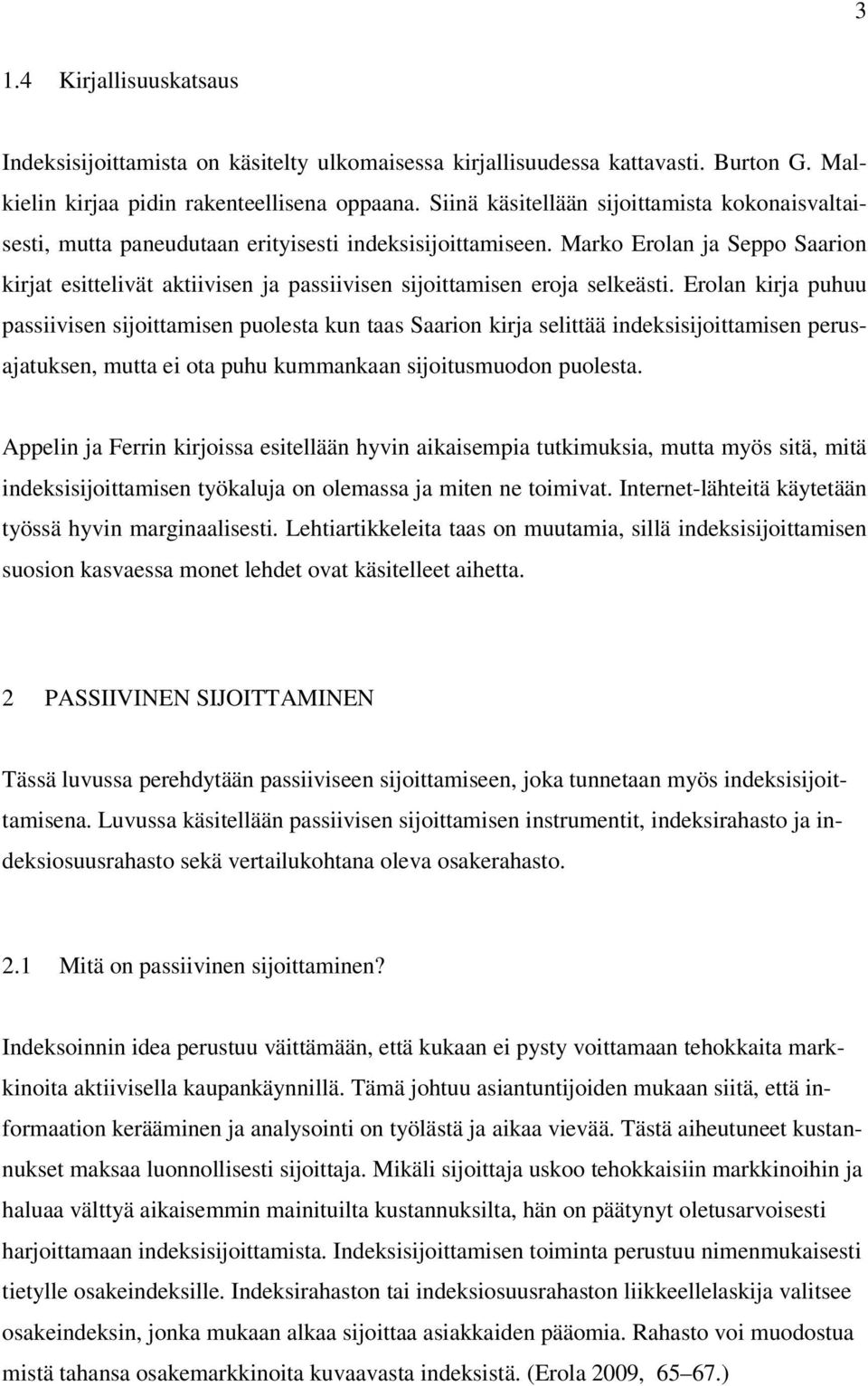 Marko Erolan ja Seppo Saarion kirjat esittelivät aktiivisen ja passiivisen sijoittamisen eroja selkeästi.