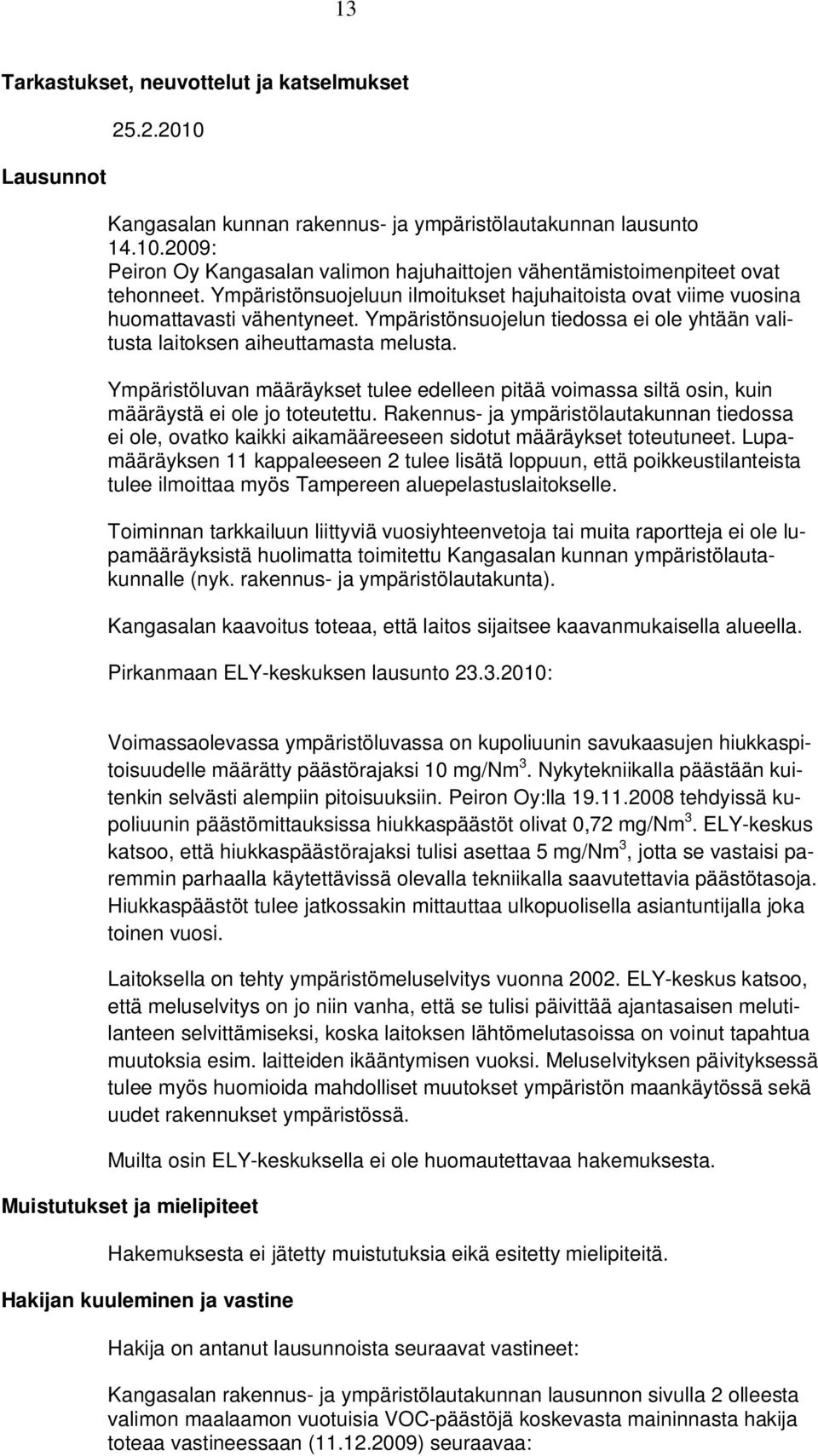Ympäristöluvan määräykset tulee edelleen pitää voimassa siltä osin, kuin määräystä ei ole jo toteutettu.
