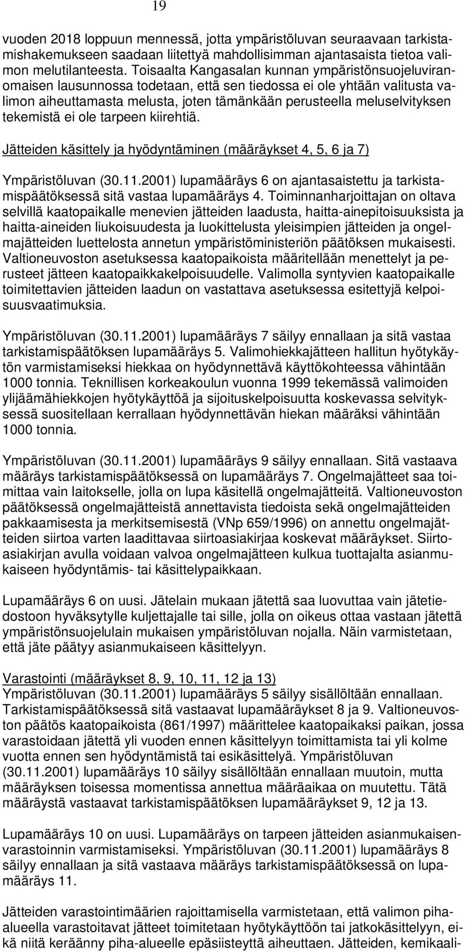 tekemistä ei ole tarpeen kiirehtiä. Jätteiden käsittely ja hyödyntäminen (määräykset 4, 5, 6 ja 7) Ympäristöluvan (30.11.