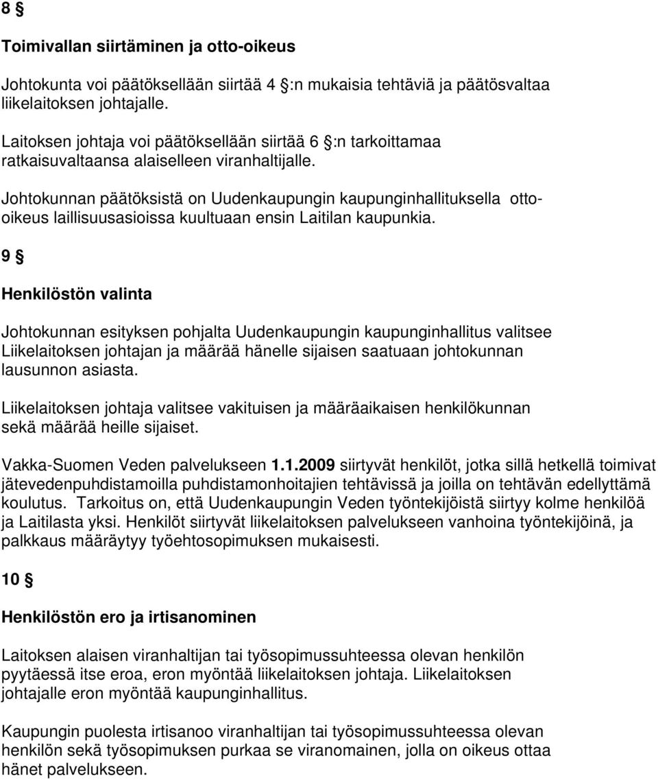 Johtokunnan päätöksistä on Uudenkaupungin kaupunginhallituksella ottooikeus laillisuusasioissa kuultuaan ensin Laitilan kaupunkia.