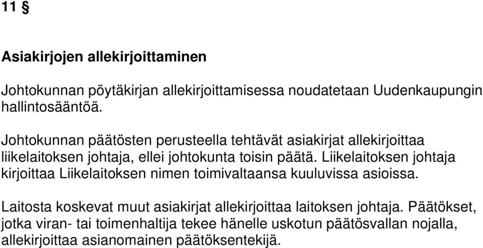 Liikelaitoksen johtaja kirjoittaa Liikelaitoksen nimen toimivaltaansa kuuluvissa asioissa.