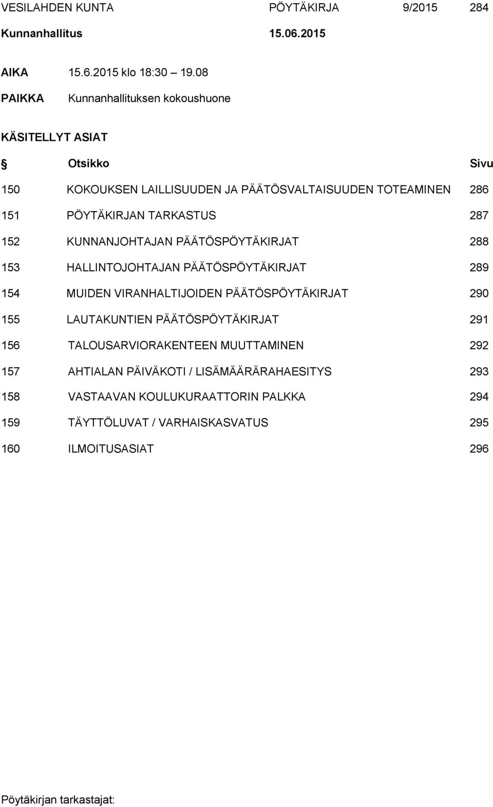 TARKASTUS 287 152 KUNNANJOHTAJAN PÄÄTÖSPÖYTÄKIRJAT 288 153 HALLINTOJOHTAJAN PÄÄTÖSPÖYTÄKIRJAT 289 154 MUIDEN VIRANHALTIJOIDEN PÄÄTÖSPÖYTÄKIRJAT 290 155