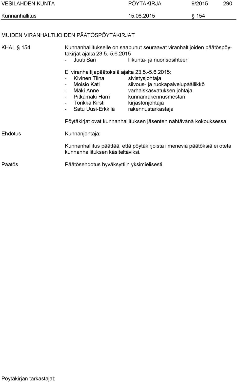 2015 - Juuti Sari liikunta- ja nuorisosihteeri Ei viranhaltijapäätöksiä ajalta 23.5.-5.6.