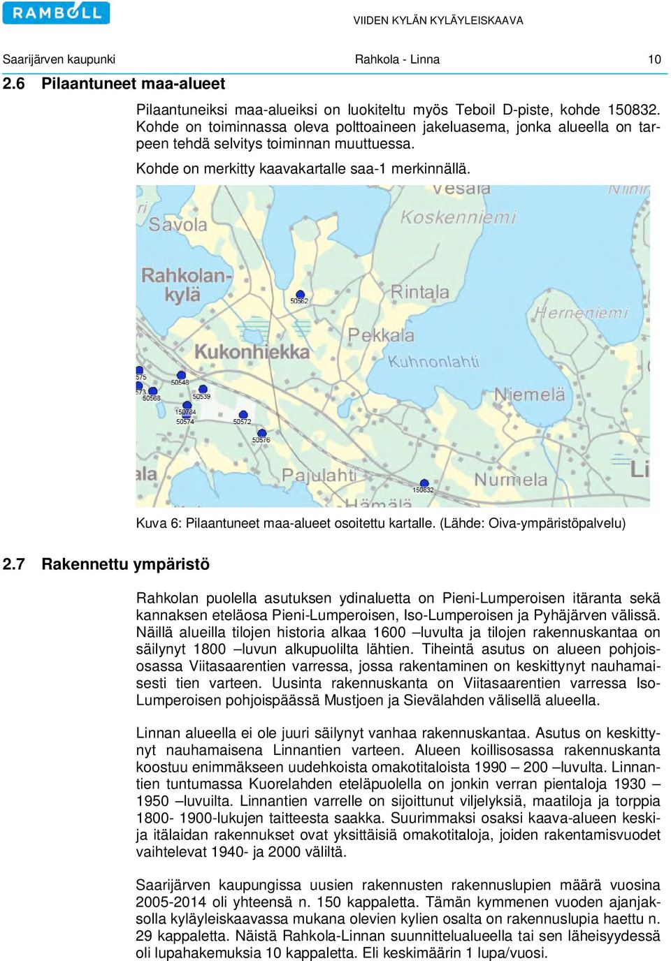 Kuva 6: Pilaantuneet maa-alueet osoitettu kartalle. (Lähde: Oiva-ympäristöpalvelu) 2.