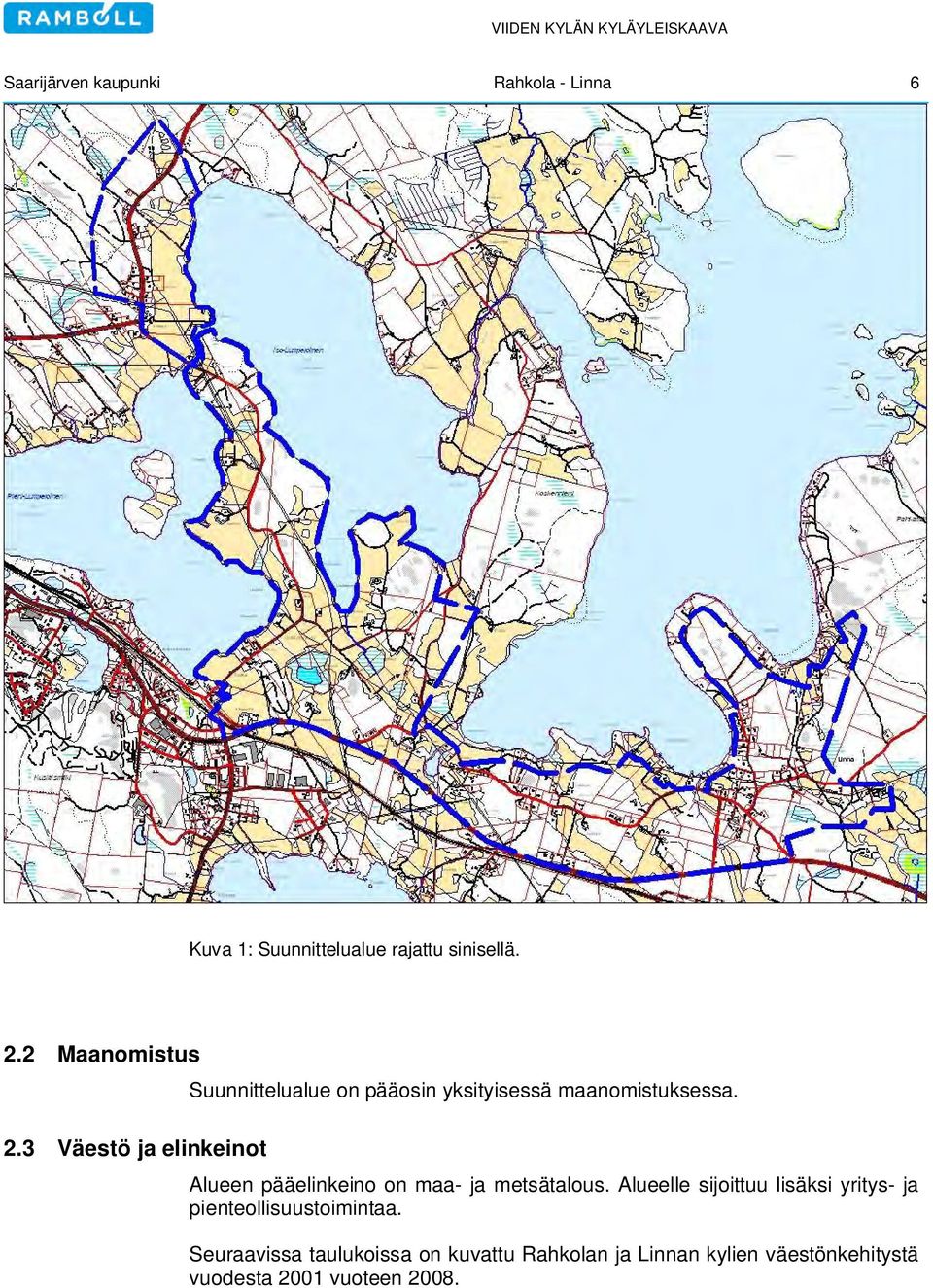 Alueen pääelinkeino on maa- ja metsätalous.