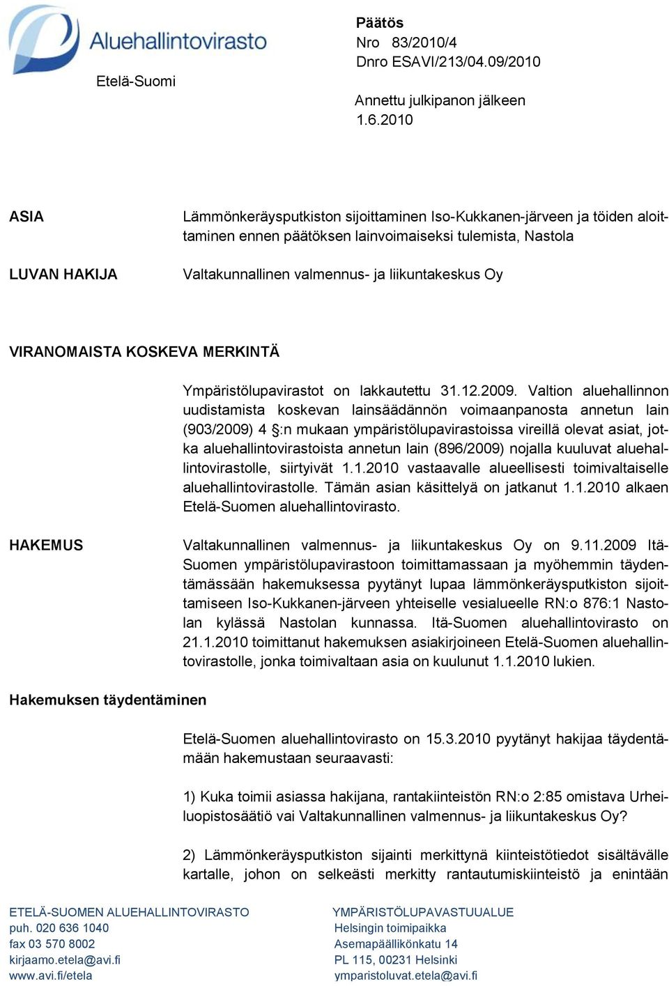 Oy VIRANOMAISTA KOSKEVA MERKINTÄ Ympäristölupavirastot on lakkautettu 31.12.2009.