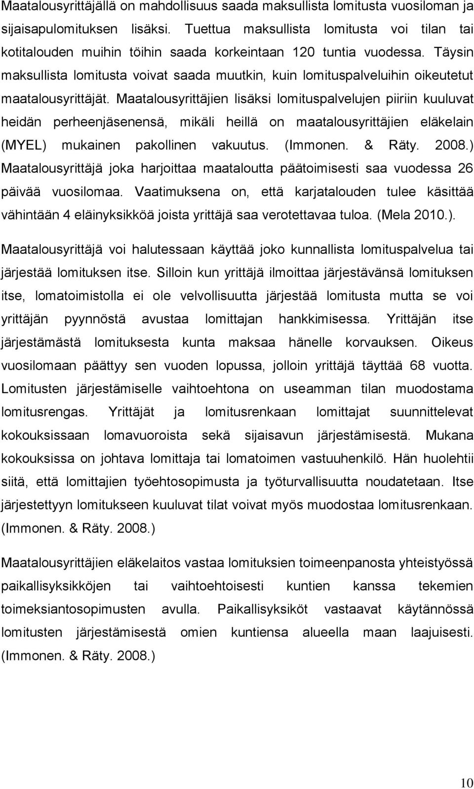 Täysin maksullista lomitusta voivat saada muutkin, kuin lomituspalveluihin oikeutetut maatalousyrittäjät.