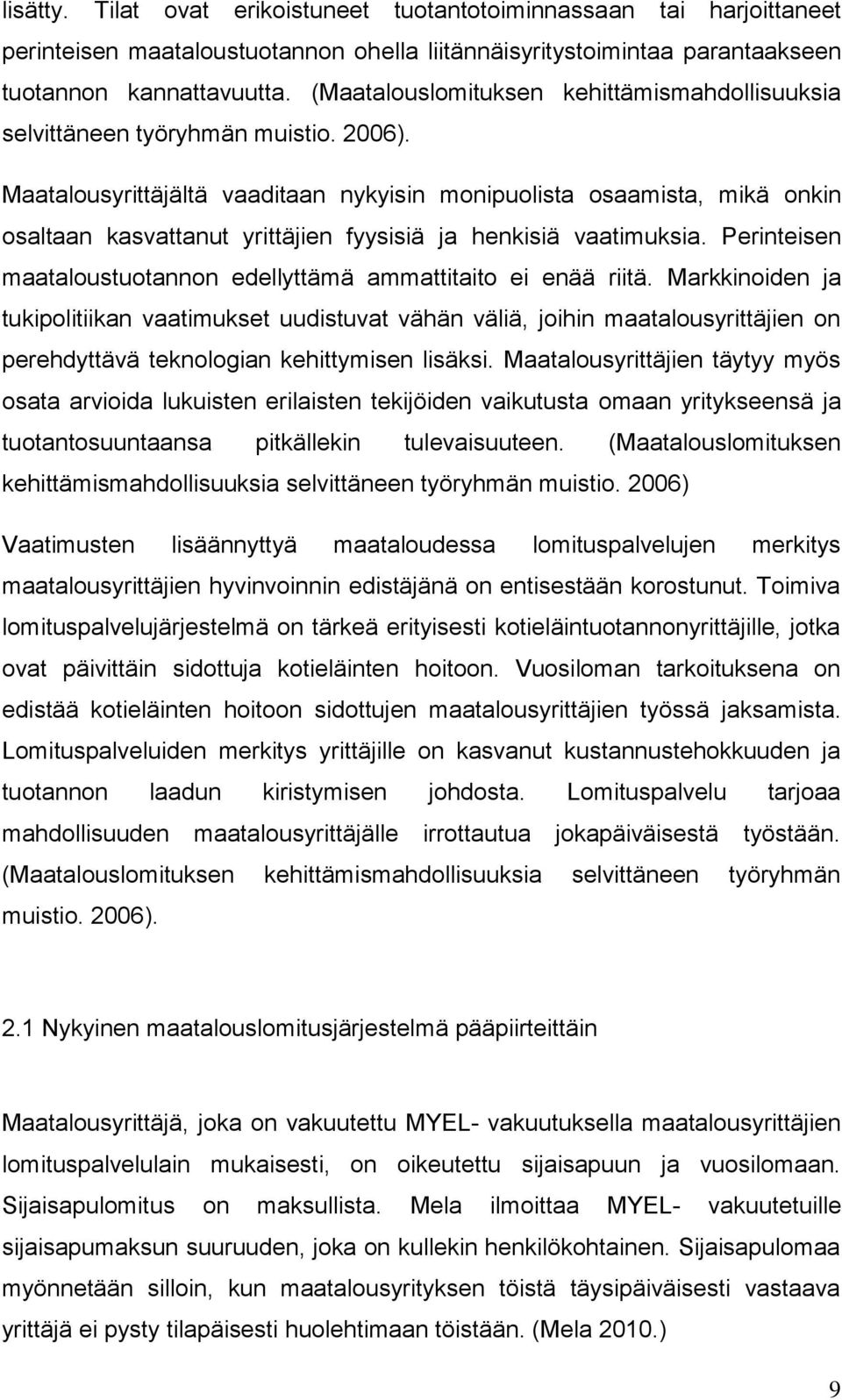 Maatalousyrittäjältä vaaditaan nykyisin monipuolista osaamista, mikä onkin osaltaan kasvattanut yrittäjien fyysisiä ja henkisiä vaatimuksia.