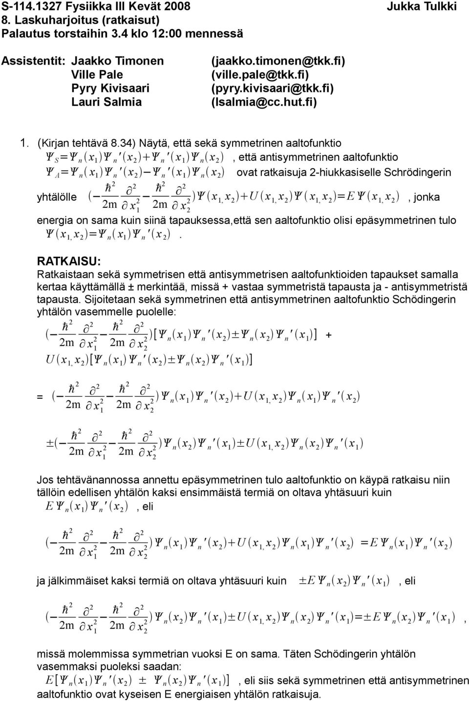 x ovat ratkaisuja -hiukkasiselle Schrödingerin yhtälölle ħ m x ħ m x x x U x x x x =E x x jonka energia on sama kuin siinä tapauksessaettä sen aaltofunktio olisi epäsymmetrinen tulo x x = n x n ' x