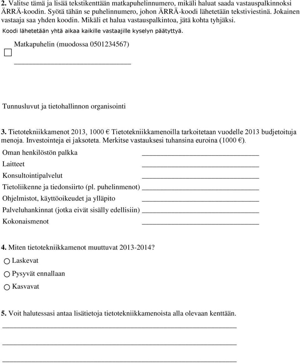 Matkapuhelin (muodossa 0501234567) Tunnusluvut ja tietohallinnon organisointi 3. Tietotekniikkamenot 2013, 1000 Tietotekniikkamenoilla tarkoitetaan vuodelle 2013 budjetoituja menoja.