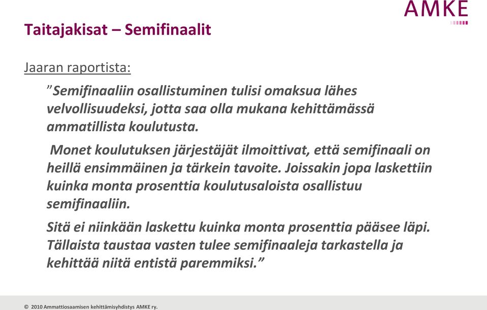 Monet koulutuksen järjestäjät ilmoittivat, että semifinaali on heillä ensimmäinen ja tärkein tavoite.