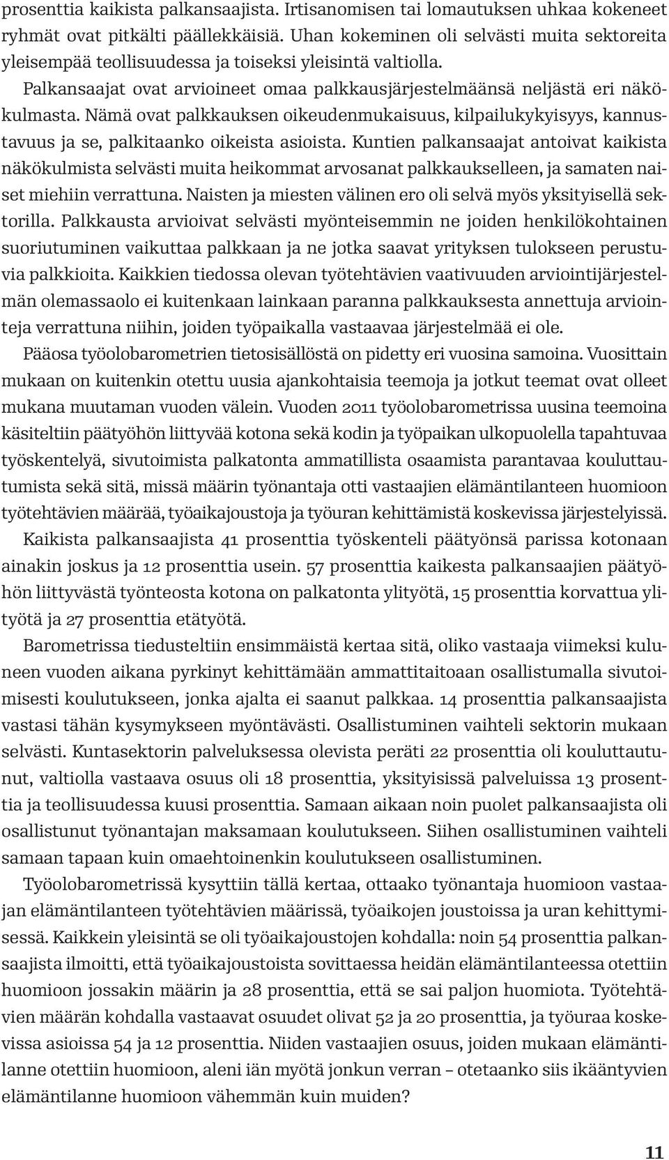 Nämä ovat palkkauksen oikeudenmukaisuus, kilpailukykyisyys, kannustavuus ja se, palkitaanko oikeista asioista.