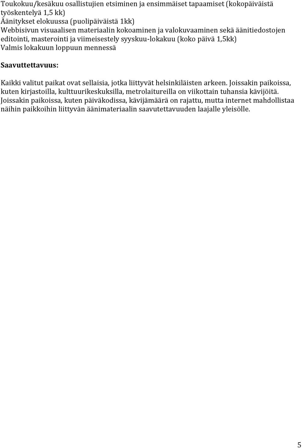 Kaikki valitut paikat ovat sellaisia, jotka liittyvät helsinkiläisten arkeen.