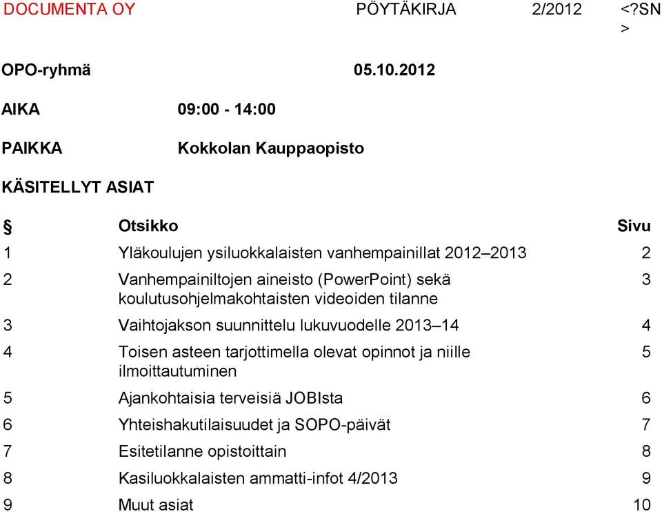 2013 2 2 Vanhempainiltojen aineisto (PowerPoint) sekä koulutusohjelmakohtaisten videoiden tilanne 3 Vaihtojakson suunnittelu