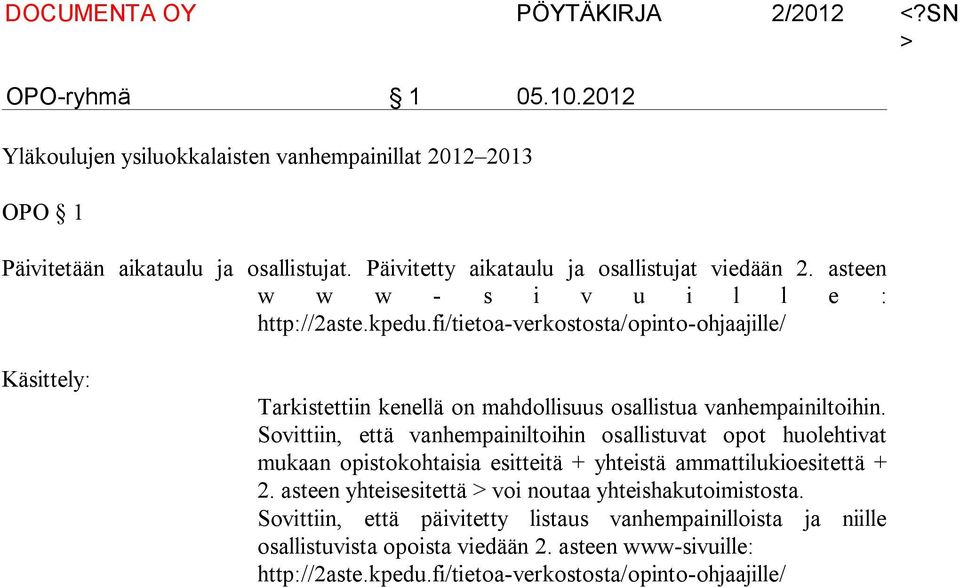 Sovittiin, että vanhempainiltoihin osallistuvat opot huolehtivat mukaan opistokohtaisia esitteitä + yhteistä ammattilukioesitettä + 2.