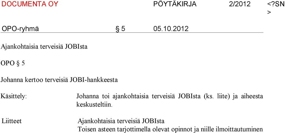 JOBI-hankkeesta Liitteet Johanna toi ajankohtaisia terveisiä JOBIsta (ks.