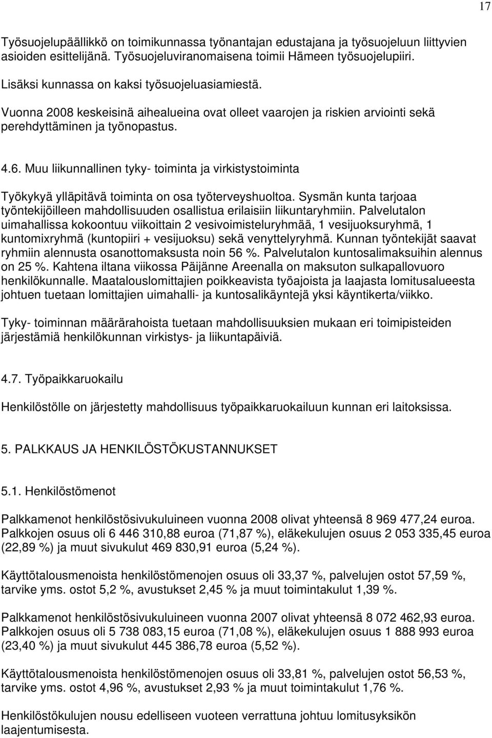 Muu liikunnallinen tyky- toiminta ja virkistystoiminta Työkykyä ylläpitävä toiminta on osa työterveyshuoltoa.