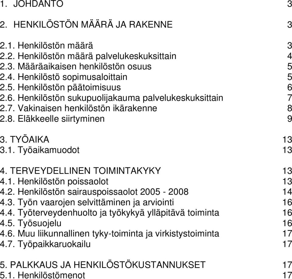 TERVEYDELLINEN TOIMINTAKYKY 13 4.1. Henkilöstön poissaolot 13 4.2. Henkilöstön sairauspoissaolot 2005-2008 14 4.3. Työn vaarojen selvittäminen ja arviointi 16 4.4. Työterveydenhuolto ja työkykyä ylläpitävä toiminta 16 4.