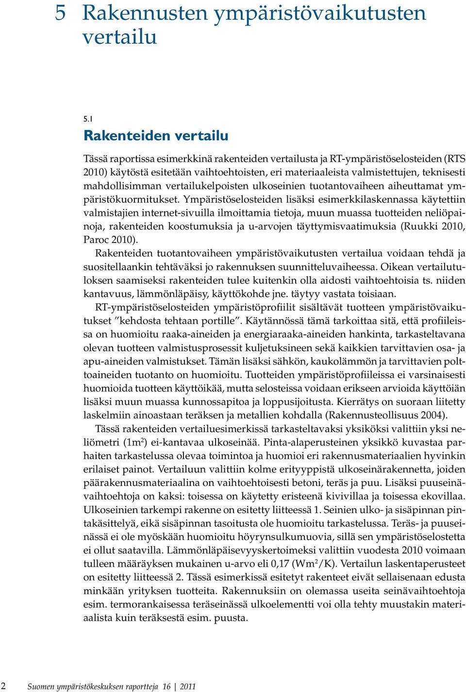 mahdollisimman vertailukelpoisten ulkoseinien tuotantovaiheen aiheuttamat ympäristökuormitukset.