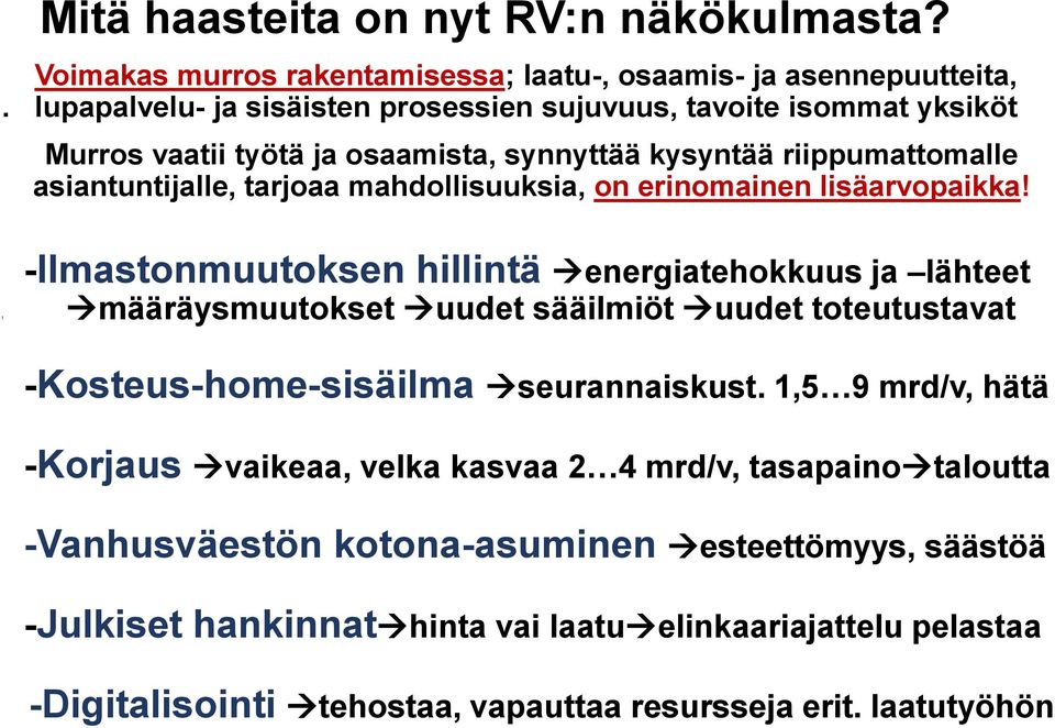 on erinomainen lisäarvopaikka! t -Ilmastonmuutoksen hillintä energiatehokkuus ja lähteet määräysmuutokset uudet sääilmiöt uudet toteutustavat -Kosteus-home-sisäilma seurannaiskust.