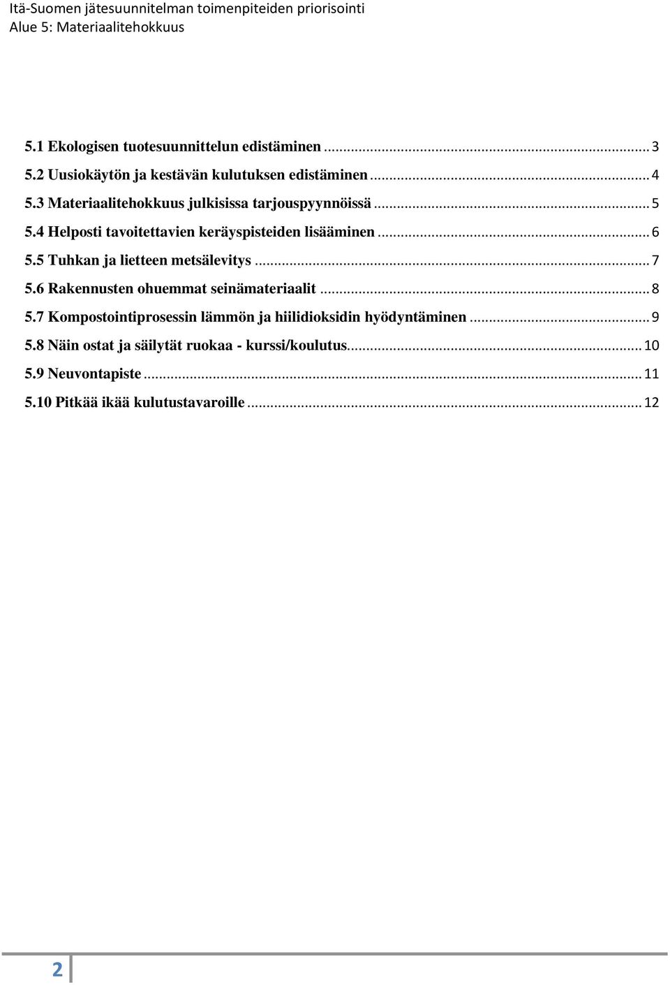 5 Tuhkan ja lietteen metsälevitys... 7 5.6 Rakennusten ohuemmat seinämateriaalit... 8 5.