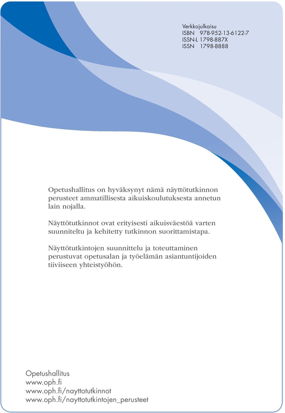 Näyttötutkinnot ovat erityisesti aikuisväestöä varten suunniteltu ja kehitetty tutkinnon suorittamistapa.