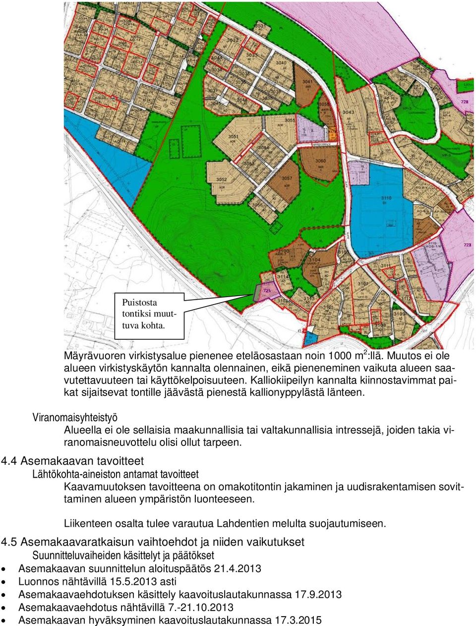 Kalliokiipeilyn kannalta kiinnostavimmat paikat sijaitsevat tontille jäävästä pienestä kallionyppylästä länteen.