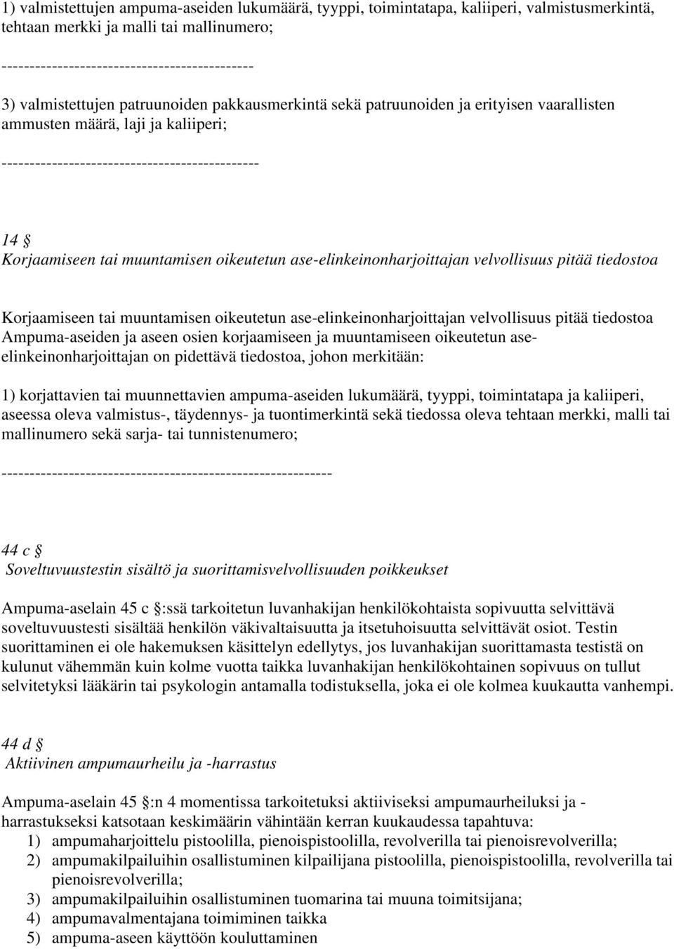 muuntamisen oikeutetun ase-elinkeinonharjoittajan velvollisuus pitää tiedostoa Korjaamiseen tai muuntamisen oikeutetun ase-elinkeinonharjoittajan velvollisuus pitää tiedostoa Ampuma-aseiden ja aseen