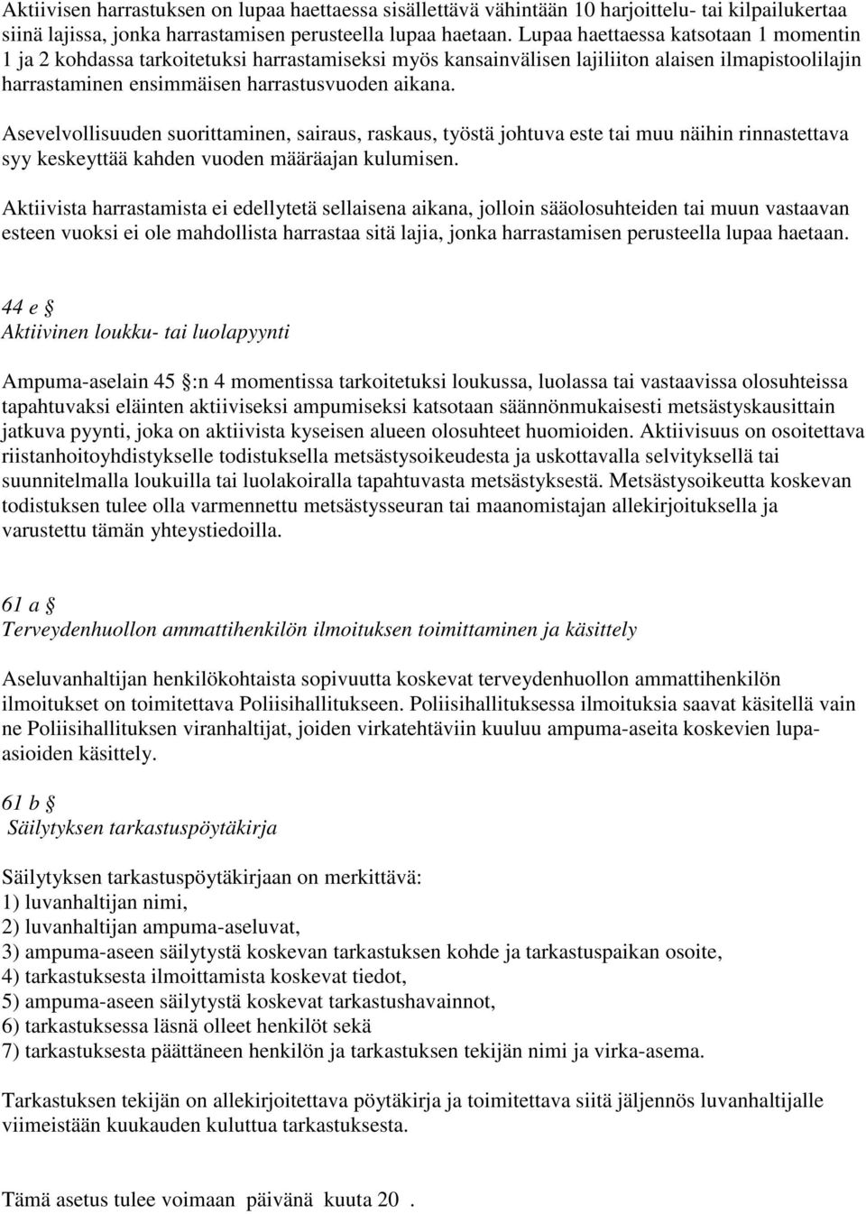 Asevelvollisuuden suorittaminen, sairaus, raskaus, työstä johtuva este tai muu näihin rinnastettava syy keskeyttää kahden vuoden määräajan kulumisen.