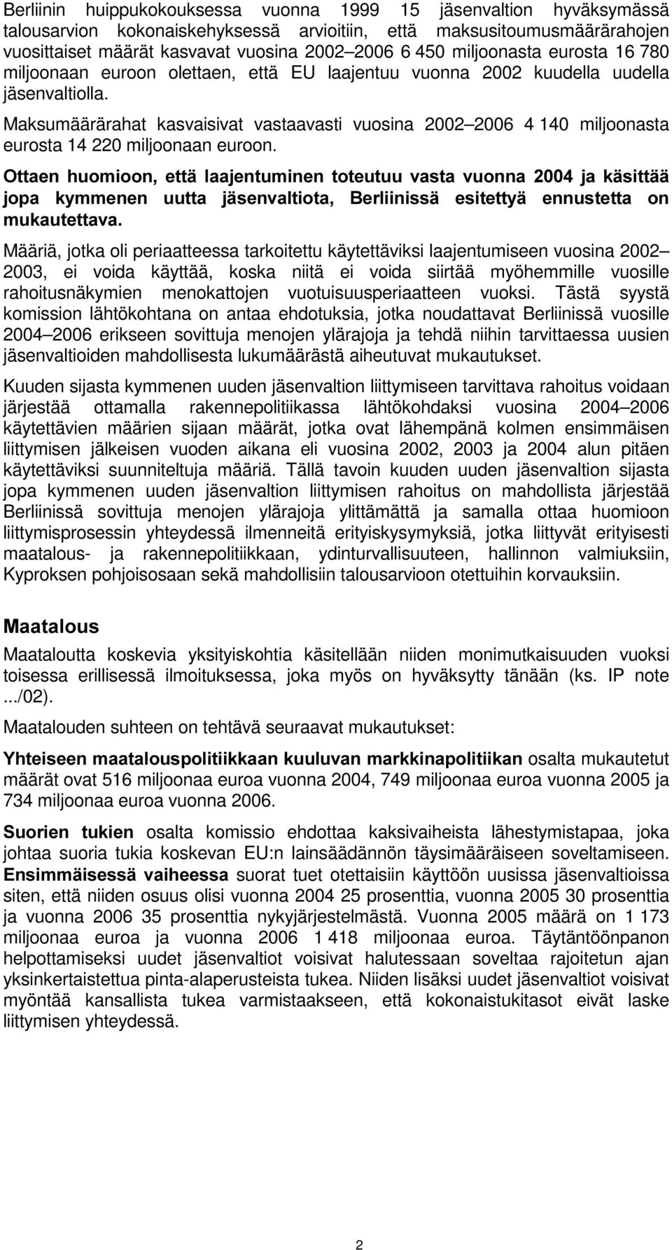 Maksumäärärahat kasvaisivat vastaavasti vuosina 2002 2006 4 140 miljoonasta eurosta 14 220 miljoonaan euroon.