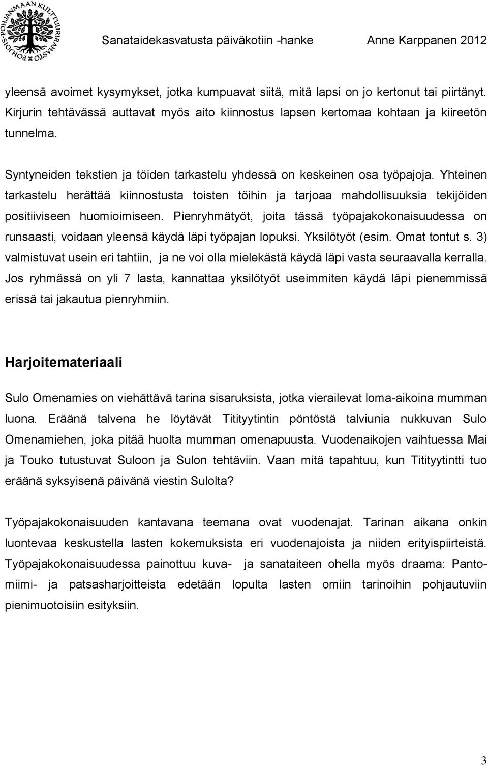 Yhteinen tarkastelu herättää kiinnostusta toisten töihin ja tarjoaa mahdollisuuksia tekijöiden positiiviseen huomioimiseen.