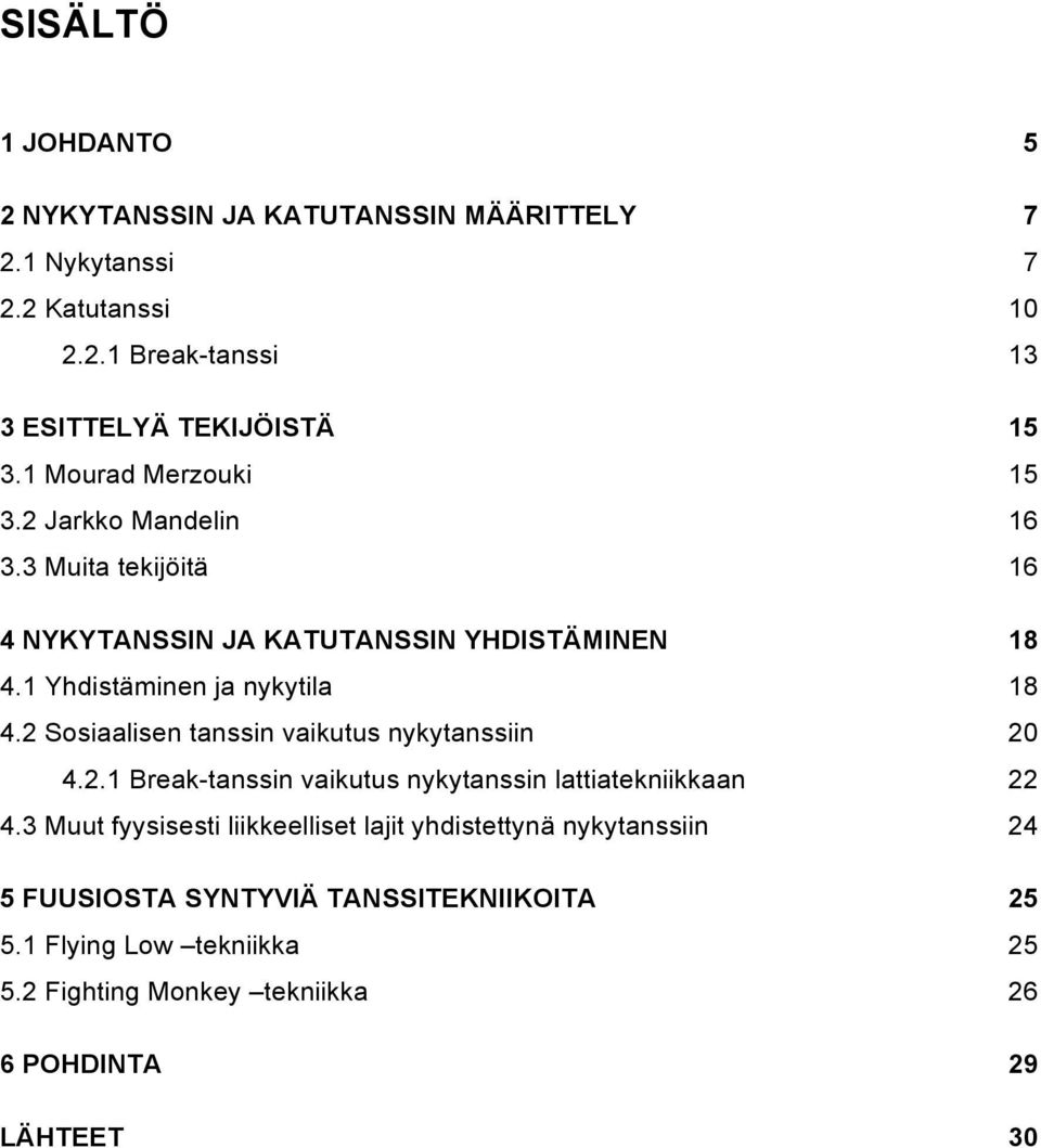 2 Sosiaalisen tanssin vaikutus nykytanssiin 20 4.2.1 Break-tanssin vaikutus nykytanssin lattiatekniikkaan 22 4.